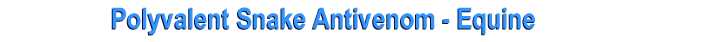 Polyvalent Snake  Antivenom - Equine