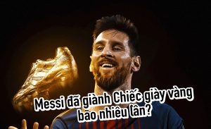 messi đã giành chiếc giày vàng bao nhiêu lần