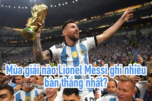 mùa giải nào messi ghi nhiều bàn nhất