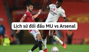 Lịch sử đối đầu MU vs Arsenal