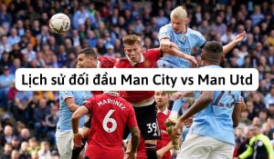 lịch sử đối đầu man city với man utd