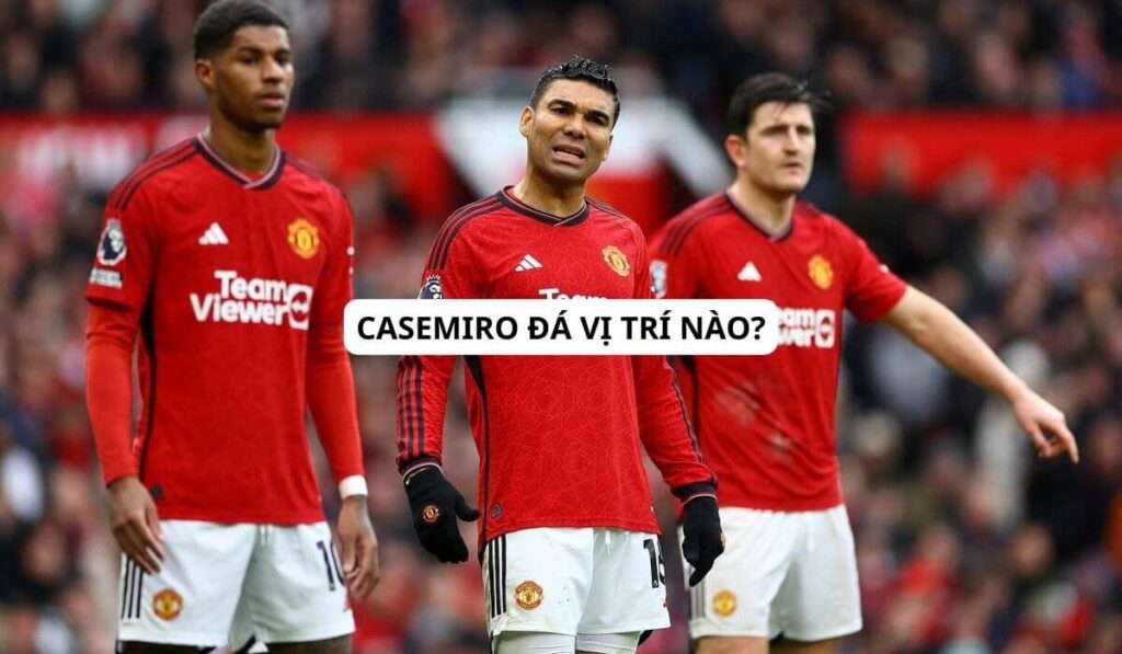 casemiro đá vị trí nào