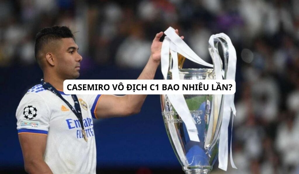 casemiro vô địch c1 bao nhiêu lần