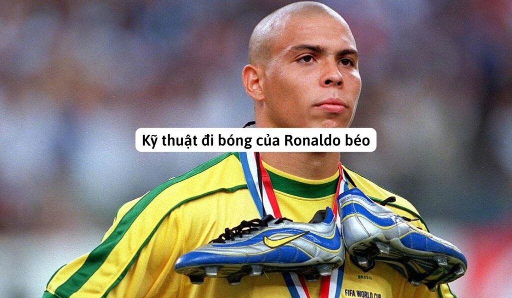 kỹ thuật đá bóng ronaldo béo