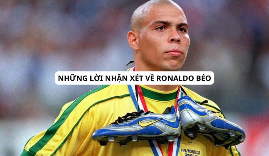 những lời nhận xét về ronaldo beo