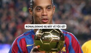 ronaldinho bị bắt vì tội gì?